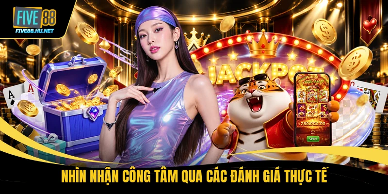 Nhìn nhận công tâm qua các đánh giá thực tế
